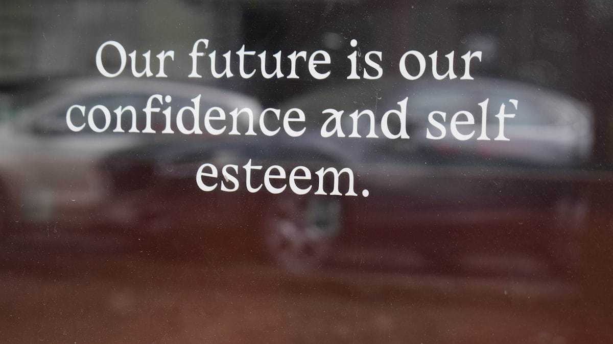 Our future is our confidence and self esteem.